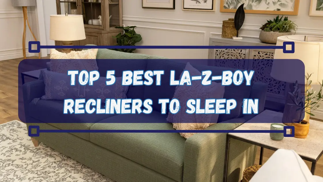 Top 5 Best Recliners to Sleep in at LaZBoy Ottawa & Kingston